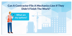 Can a contractor file a mechanics lien even if they did not finish the work