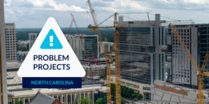 photo of several skyscrapers under construction with triangular "Problem Projects" graphic and North Carolina label